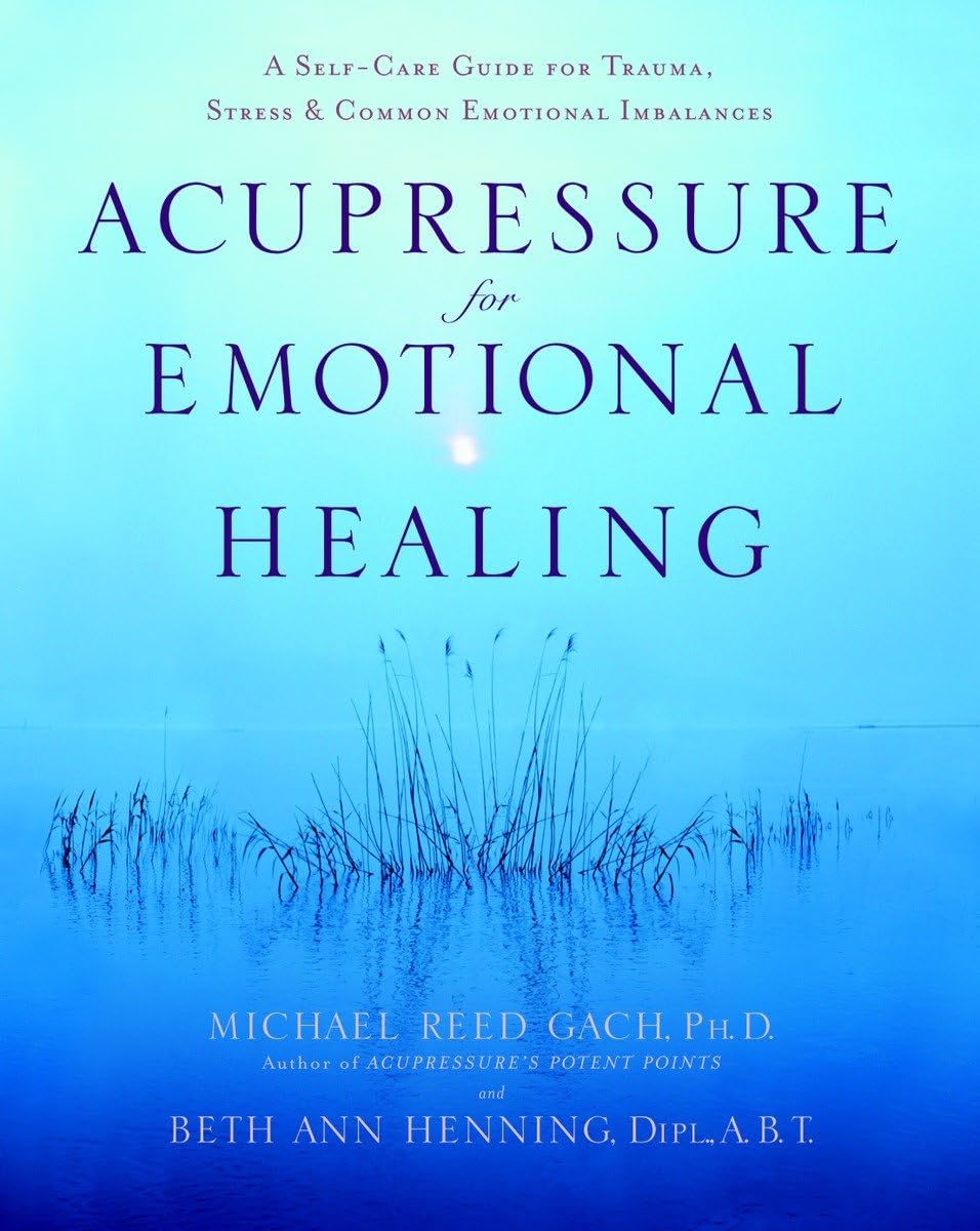 Acupressure for Emotional Healing: A Self-Care Guide for Tra