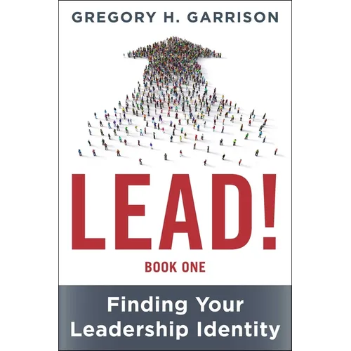Lead! Book 1: Finding Your Leadership Identity - Hardcover
