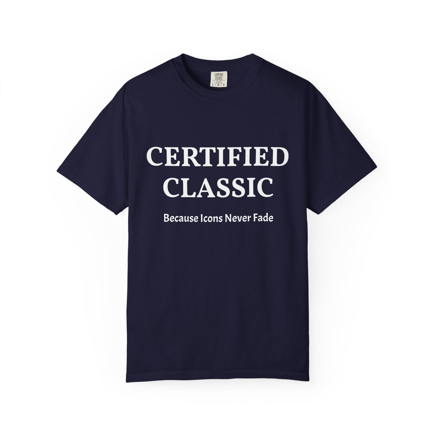 Certified Classic T‑Shirt — "Because Icons Never Fade" Minimal Graphic Tee
