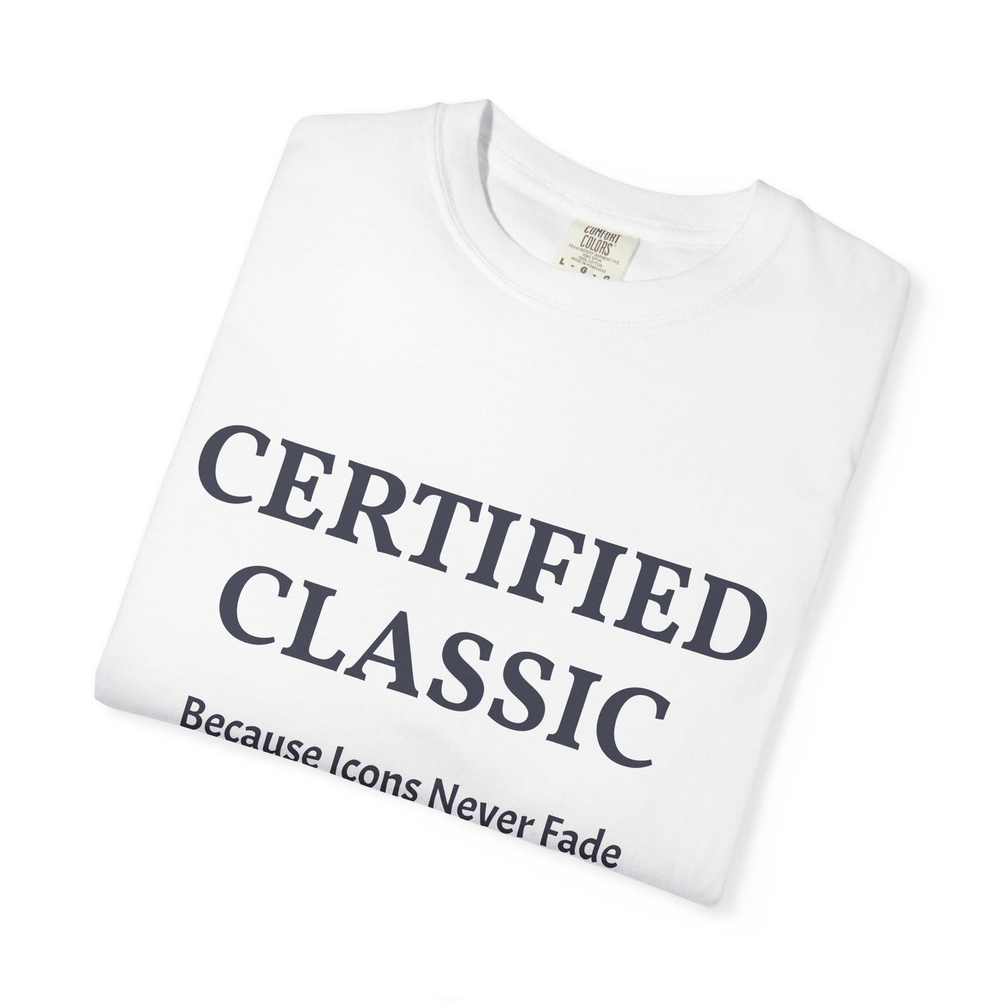 Certified Classic T‑Shirt — "Because Icons Never Fade" Minimal Graphic Tee