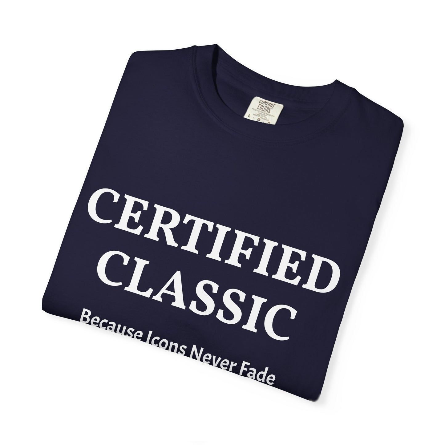 Certified Classic T‑Shirt — "Because Icons Never Fade" Minimal Graphic Tee