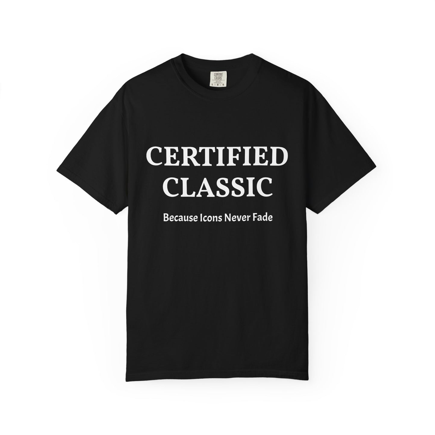 Certified Classic T‑Shirt — "Because Icons Never Fade" Minimal Graphic Tee