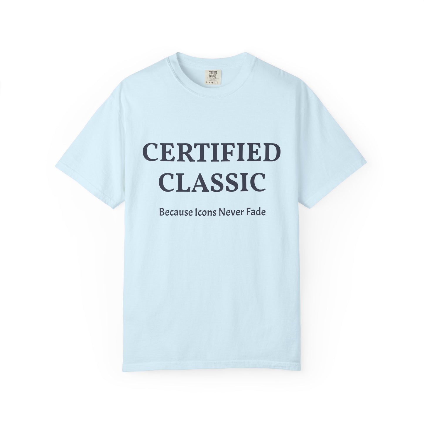 Certified Classic T‑Shirt — "Because Icons Never Fade" Minimal Graphic Tee