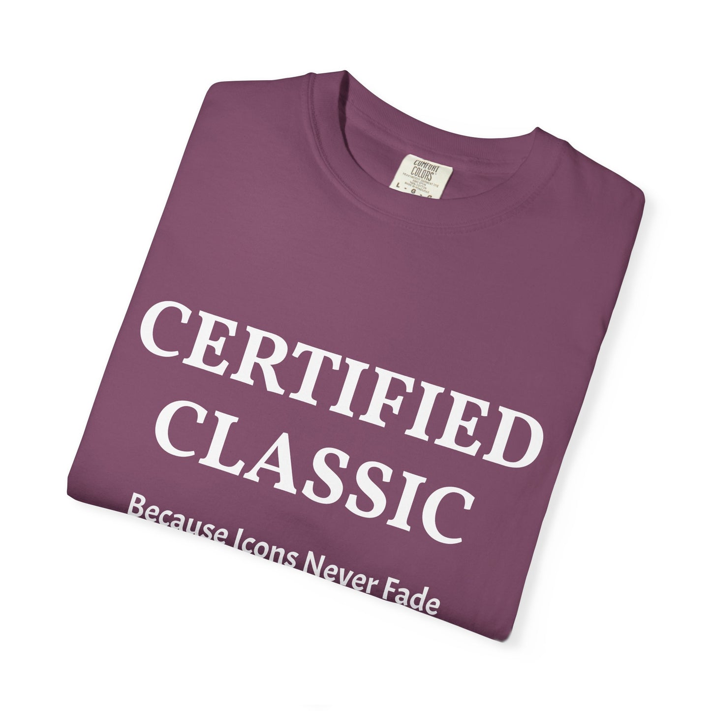 Certified Classic T‑Shirt — "Because Icons Never Fade" Minimal Graphic Tee