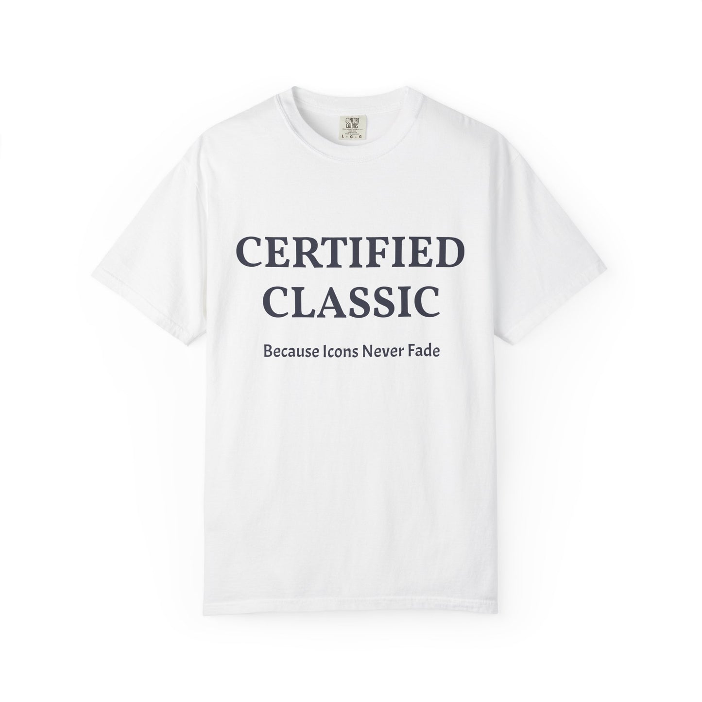 Certified Classic T‑Shirt — "Because Icons Never Fade" Minimal Graphic Tee