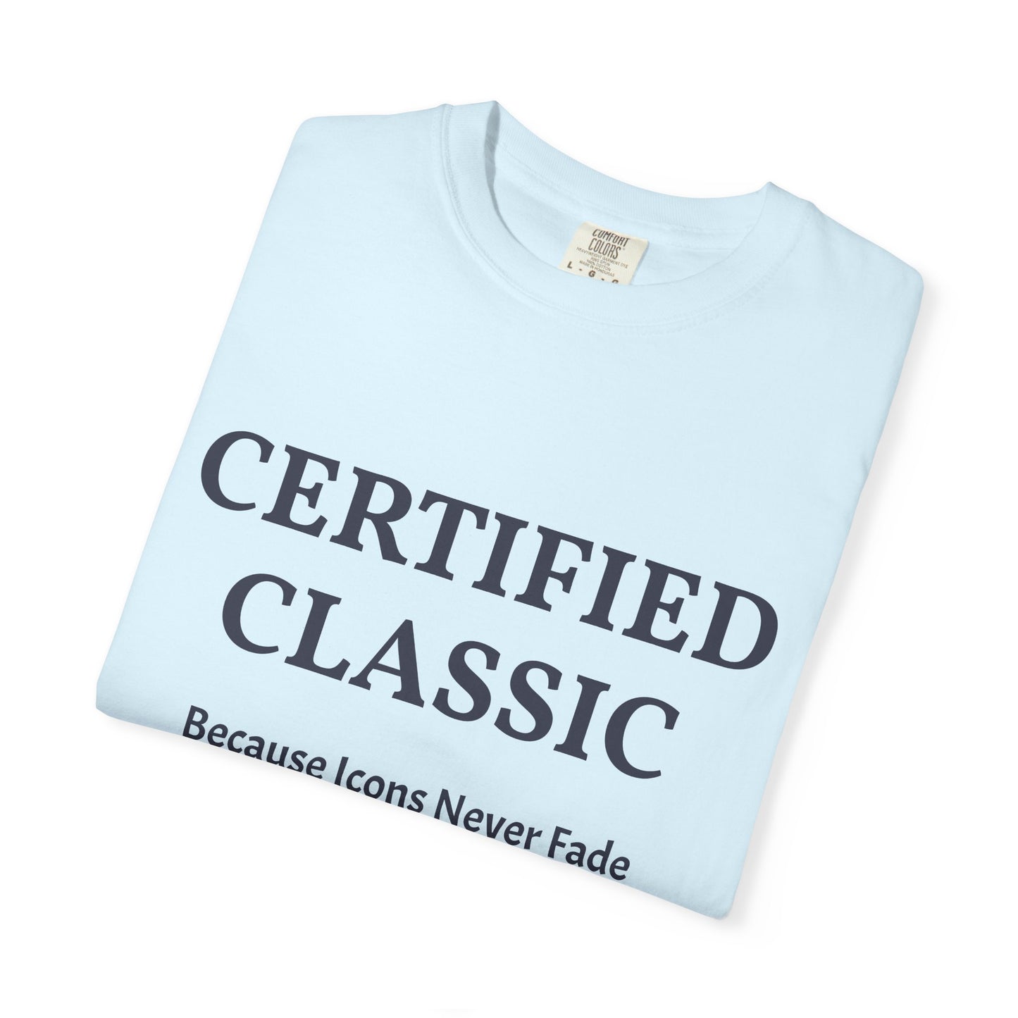 Certified Classic T‑Shirt — "Because Icons Never Fade" Minimal Graphic Tee