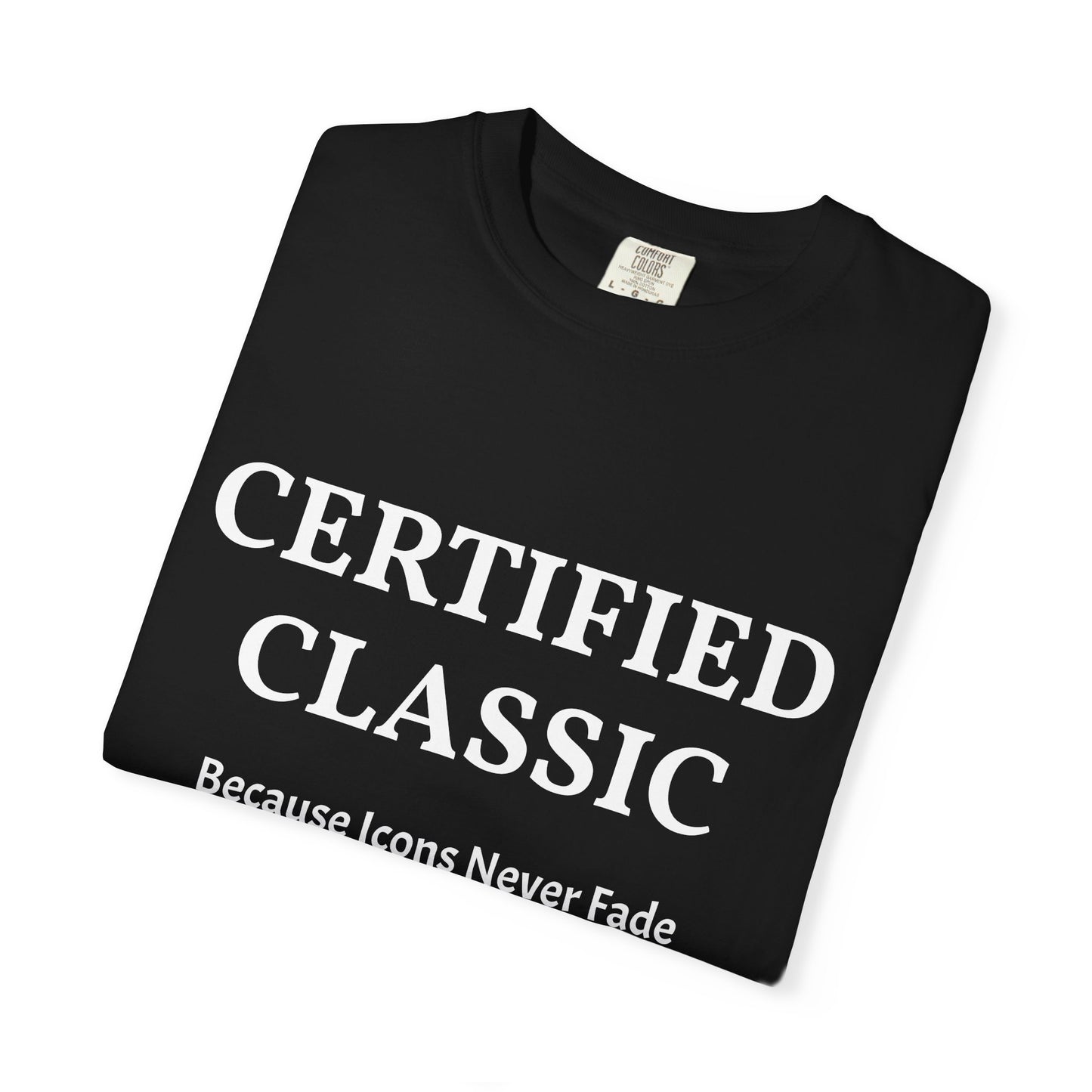 Certified Classic T‑Shirt — "Because Icons Never Fade" Minimal Graphic Tee