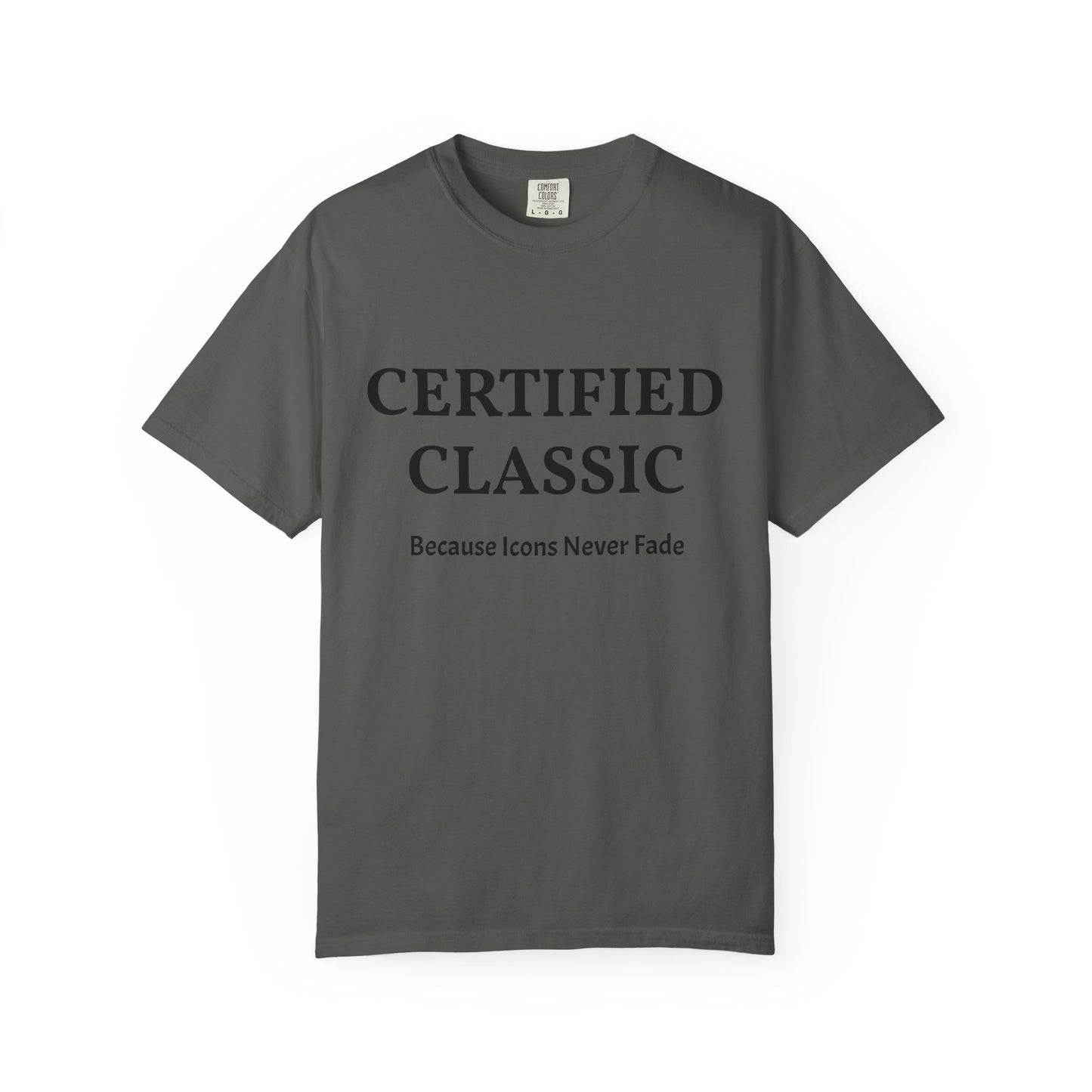 Certified Classic T‑Shirt — "Because Icons Never Fade" Minimal Graphic Tee