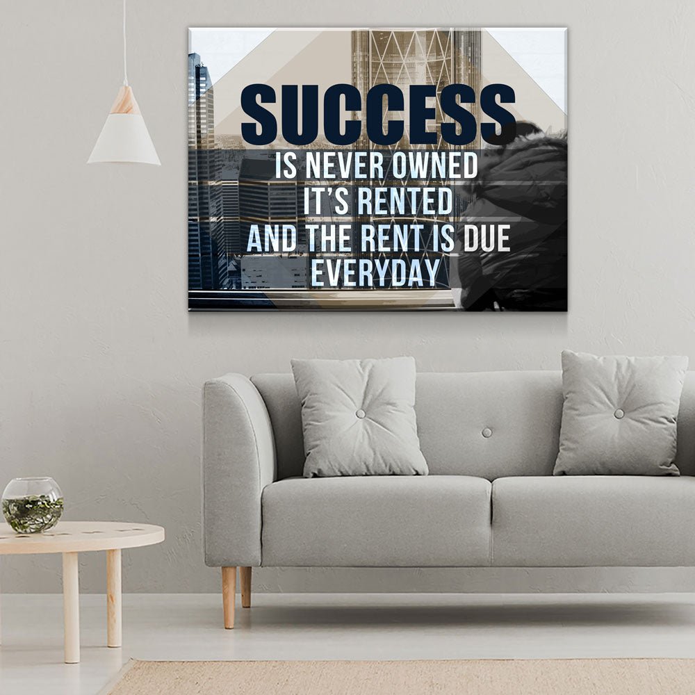 Success Is Never Owned, It's Rented And The Rent Is Due Every Day Motivational Canvas Wall Art